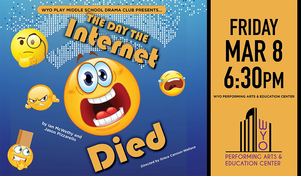 WYO PLAY Middle School Drama Club: The Day the Internet Died